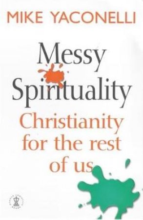 Messy Spirituality by Mike Yaconelli