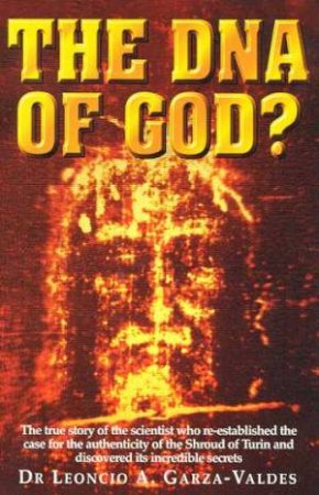 The DNA Of God? by Dr Leoncio Garza-Valdes