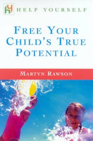 Help Yourself: Free Your Child's True Potential by Martyn Rawson