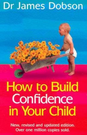 How To Build Confidence In Your Child by Dr James Dobson