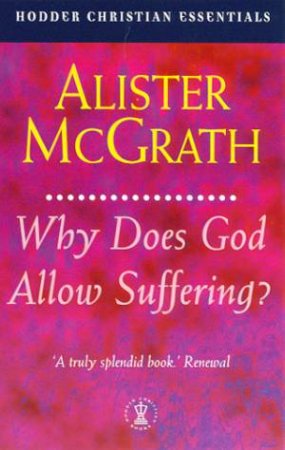 Christian Essentials: Why Does God Allow Suffering? by Alister McGrath