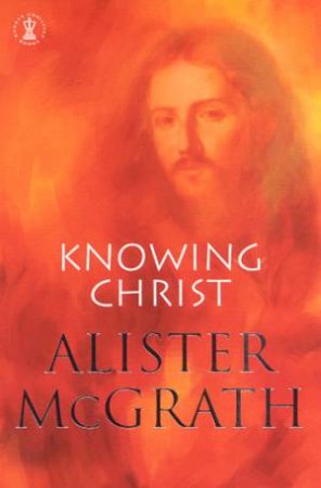 Knowing Christ by Alister McGrath