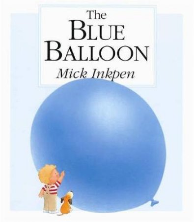 The Blue Balloon - Anniversary Edition by Mick Inkpen