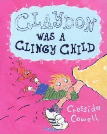 Claydon Was A Clingy Child by Cressida Cowell