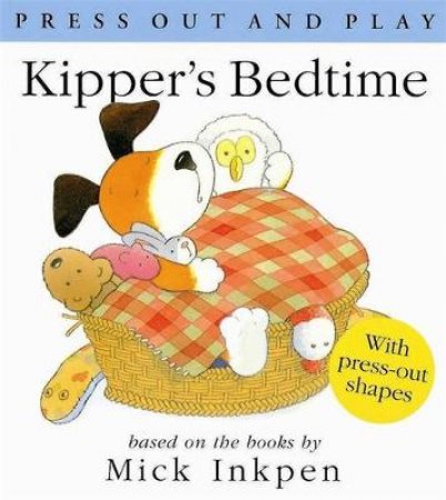 Kipper's Bedtime: Press Out & Play by Mick Inkpen