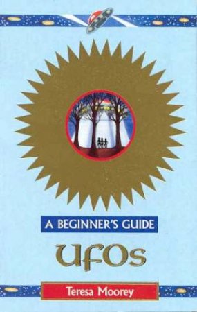 A Beginner's Guide: UFOs by Teresa Moorey