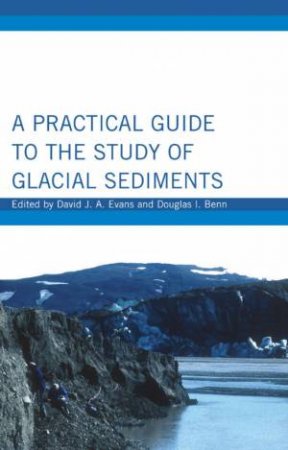 A Practical Guide To The Study Of Glacial Sediments by Unknown