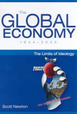 The Global Economy 1944-2000: The Limits Of Ideology by Scott Newton