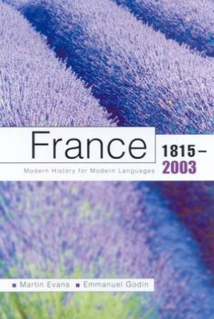 Modern History For Modern Languages: France 1815-2003 by Martin Evans & Emmanuel Godin