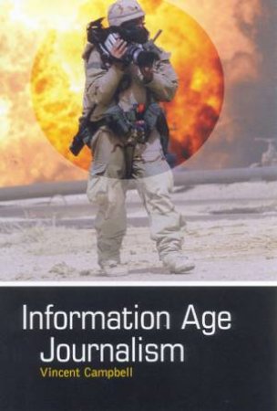 Information Age Journalism by Vincent Campbell