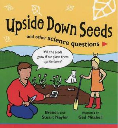 Upside Down Seeds And Other Science Questions by Brenda & Stuart Naylor