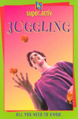 Super.Activ: Juggling by Clive Gifford