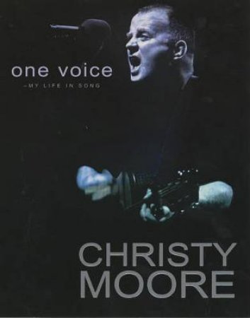 One Voice: My Life In Song by Christy Moore