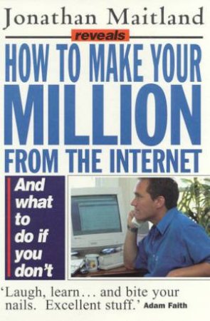 How To Make Your Million From The Internet by Jonathan Maitland