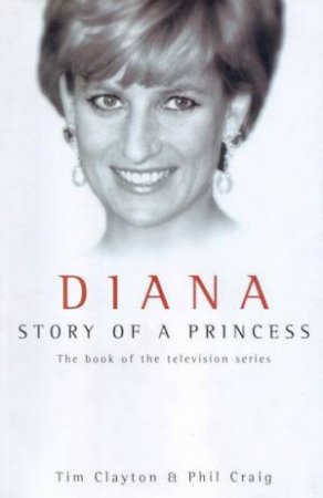 Diana: Story Of A Princess by Tim Clayton & Phil Craig