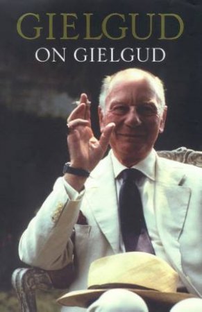 Gielgud On Gielgud by John Gielgud