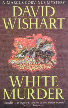 A Marcus Corvinus Mystery: White Murder by David Wishart