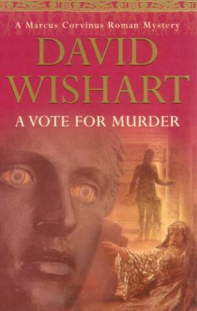 A Marcus Corvinus Mystery: A Vote For Murder by David Wishart