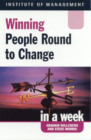 Winning People Round To Change In A Week by Graham Willcocks & Steve Morris