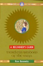 A Beginners Guide Timeless Wisdom Of The Maya