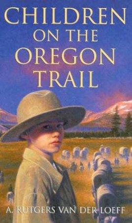 Children Of The Oregon Trail by A Rutgers Van Der Loeff