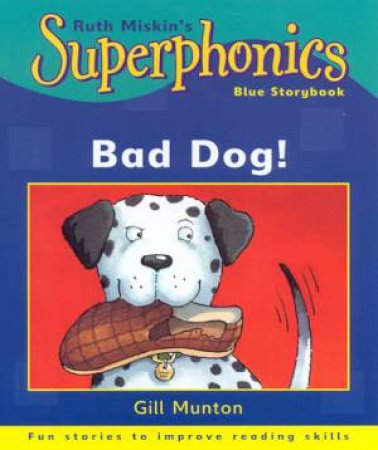 Superphonics Blue Storybook: Bad Dog! by Gill Munton