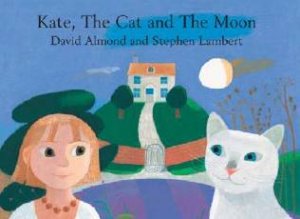 Kate, The Cat And The Moon by David Almond