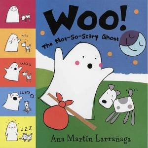 Woo! The Not-So-Scary Ghost by Ana Martin Larranaga