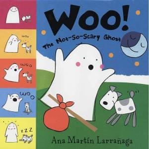 Woo! The Not-So-Scary Ghost by Ana Martin Larranaga