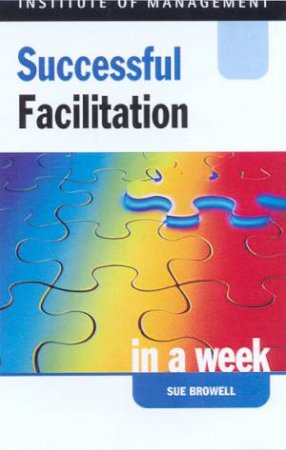 Successful Facilitation In A Week by Sue Browell