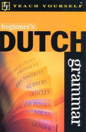 Teach Yourself Beginner's Dutch Grammar by Gerdi Quist & Dennis Strik