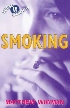 Wise Guides: Smoking by Matthew Whyman