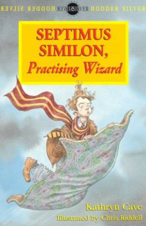 Hodder Silver: Septimus Similon, Practising Wizard by Kathryn Cave