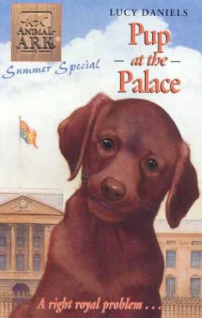 Animal Ark Summer Special: Pup At The Palace by Lucy Daniels