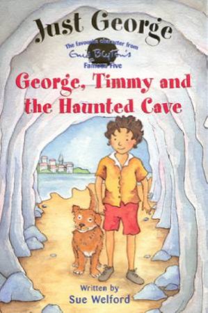 George, Timmy And The Haunted Cave by Sue Welford