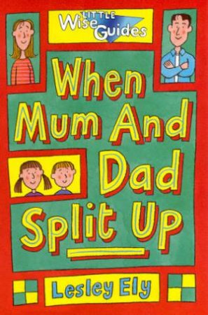 Little Wise Guides: When Mum And Dad Split Up by Lesley Ely