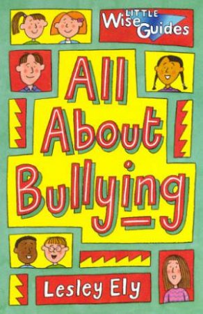 Little Wise Guides: All About Bullying by Lesley Ely