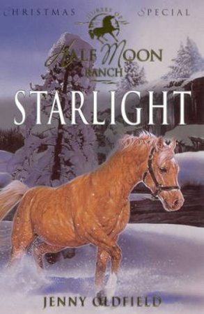 Horses Of Half Moon Ranch Christmas Special: Starlight by Jenny Oldfield