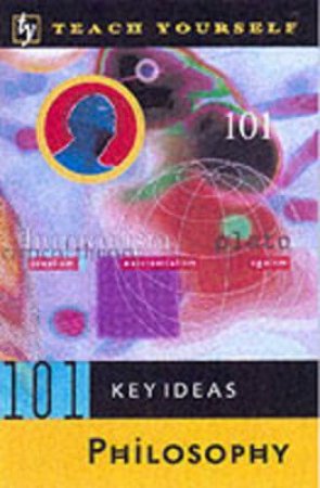 Teach Yourself 101 Key Ideas: Philosophy by Paul Oliver