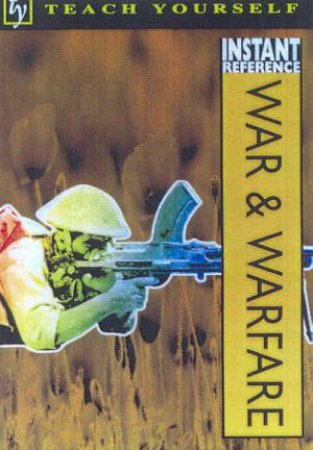 Teach Yourself Instant Reference: War & Warfare by Various