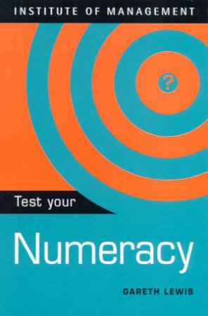 Institute Of Management: Test Your Numeracy by Gareth Lewis