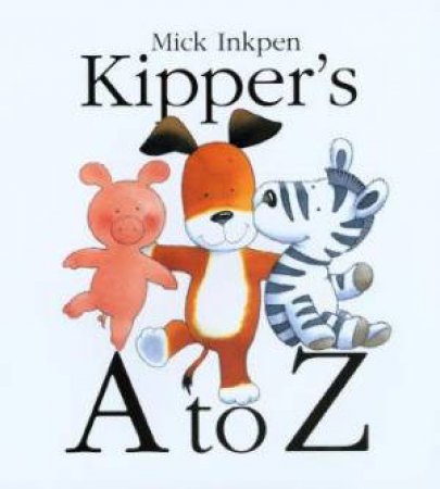 Kipper's A To Z by Mick Inkpen