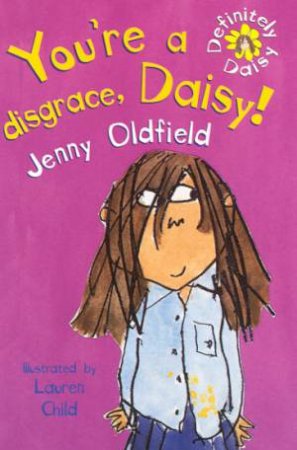 You're A Disgrace, Daisy! by Jenny Oldfield