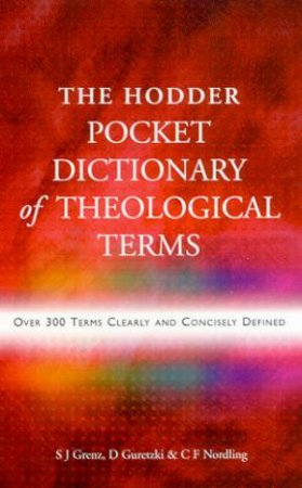 Hodder Pocket Dictionary Of Theological Terms by S J Grenz & D Guretzi & C F Nordling