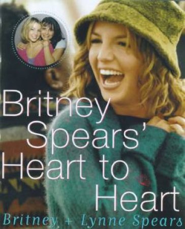 Britney Spears' Heart To Heart by Britney & Lynne Spears