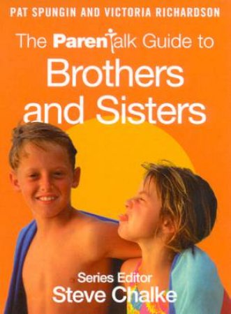 The Parentalk Guide To Brothers And Sisters by Pat Spungin & Victoria Richardson