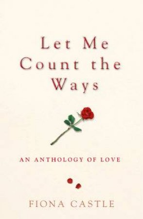 Let Me Count The Ways: An Anthology Of Love by Fiona Castle