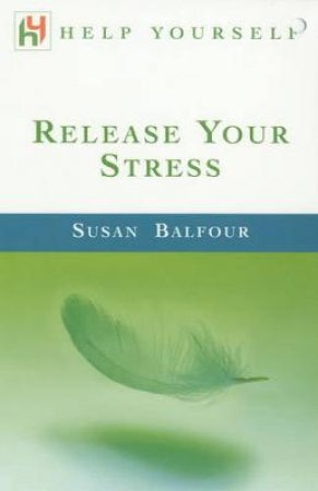 Help Yourself: Release Your Stress by Susan Balfour