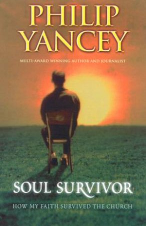 Soul Survivor: How My Faith Survived The Church by Philip Yancey