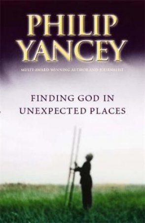 Finding God In Unexpected Places by Philip Yancey